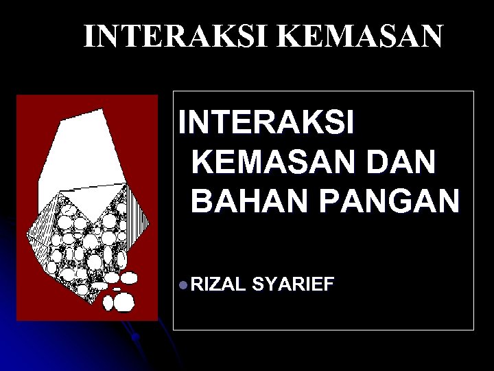 INTERAKSI KEMASAN DAN BAHAN PANGAN l RIZAL SYARIEF 