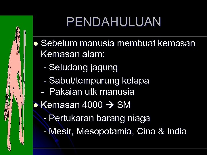PENDAHULUAN Sebelum manusia membuat kemasan Kemasan alam: - Seludang jagung - Sabut/tempurung kelapa -