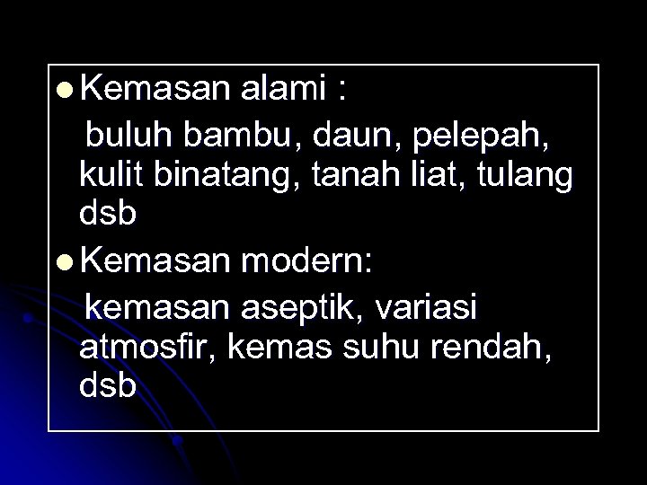 l Kemasan alami : buluh bambu, daun, pelepah, kulit binatang, tanah liat, tulang dsb