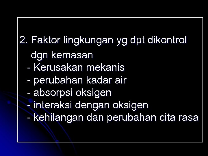 2. Faktor lingkungan yg dpt dikontrol dgn kemasan - Kerusakan mekanis - perubahan kadar