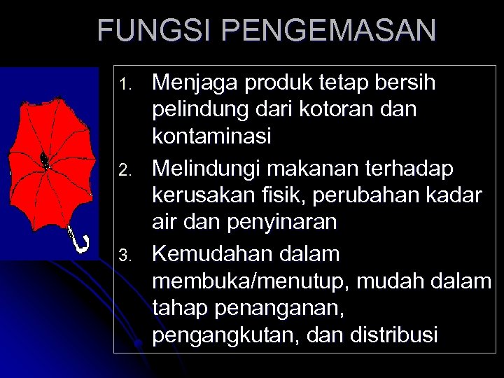 FUNGSI PENGEMASAN 1. 2. 3. Menjaga produk tetap bersih pelindung dari kotoran dan kontaminasi