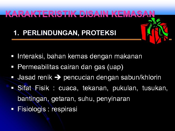 KARAKTERISTIK DISAIN KEMASAN 1. PERLINDUNGAN, PROTEKSI § Interaksi, bahan kemas dengan makanan § Permeabilitas