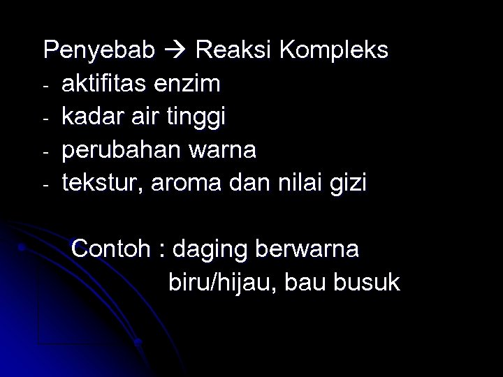 Penyebab Reaksi Kompleks - aktifitas enzim - kadar air tinggi - perubahan warna -