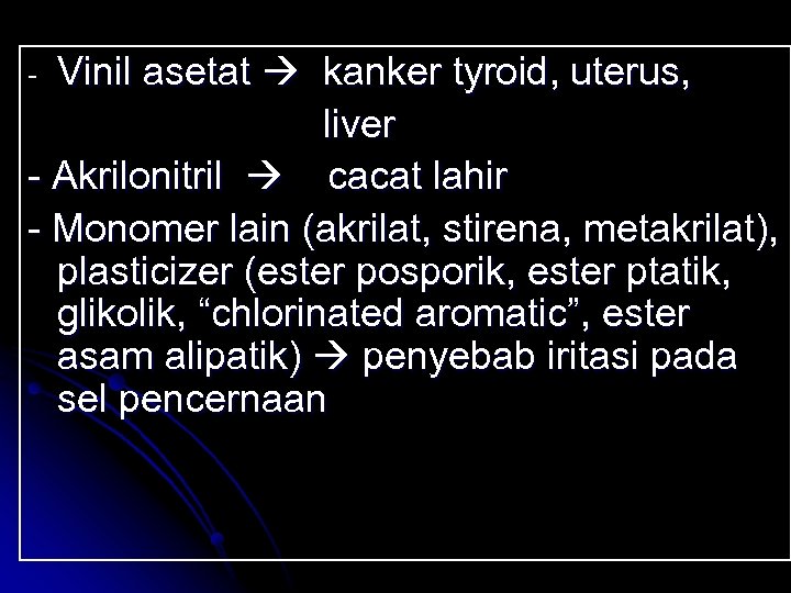 Vinil asetat kanker tyroid, uterus, liver - Akrilonitril cacat lahir - Monomer lain (akrilat,