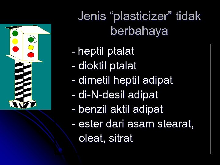Jenis “plasticizer” tidak berbahaya - heptil ptalat - dioktil ptalat - dimetil heptil adipat