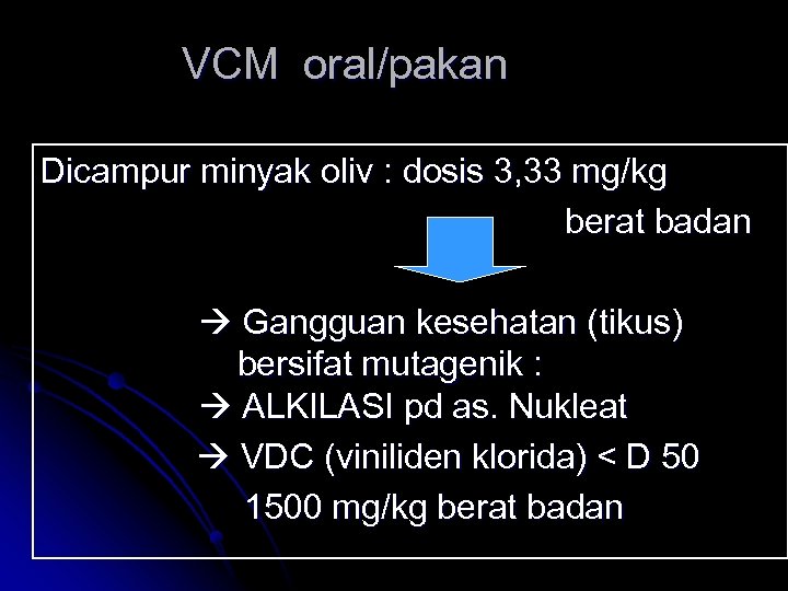 VCM oral/pakan Dicampur minyak oliv : dosis 3, 33 mg/kg berat badan Gangguan kesehatan