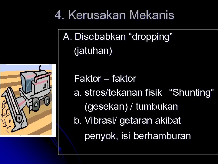 4. Kerusakan Mekanis A. Disebabkan “dropping” (jatuhan) Faktor – faktor a. stres/tekanan fisik “Shunting”