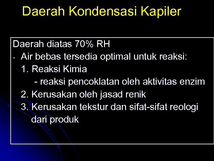 Daerah Kondensasi Kapiler Daerah diatas 70% RH - Air bebas tersedia optimal untuk reaksi: