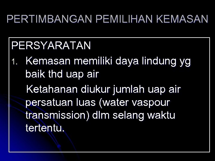 PERTIMBANGAN PEMILIHAN KEMASAN PERSYARATAN 1. Kemasan memiliki daya lindung yg baik thd uap air
