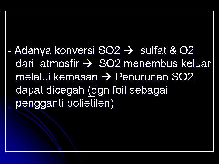 - Adanya konversi SO 2 sulfat & O 2 dari atmosfir SO 2 menembus