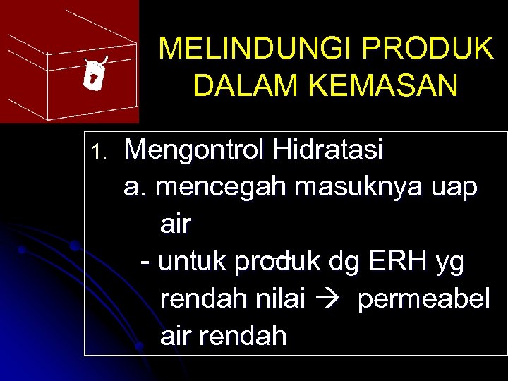 MELINDUNGI PRODUK DALAM KEMASAN 1. Mengontrol Hidratasi a. mencegah masuknya uap air - untuk