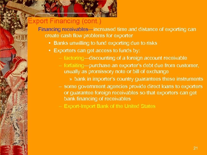 Export Financing (cont. ) Financing receivables—increased time and distance of exporting can create cash