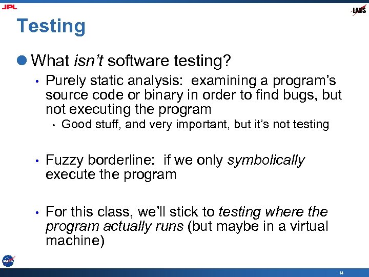 Testing l What isn’t software testing? • Purely static analysis: examining a program’s source