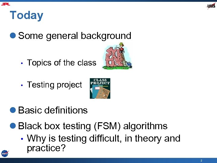 Today l Some general background • Topics of the class • Testing project l