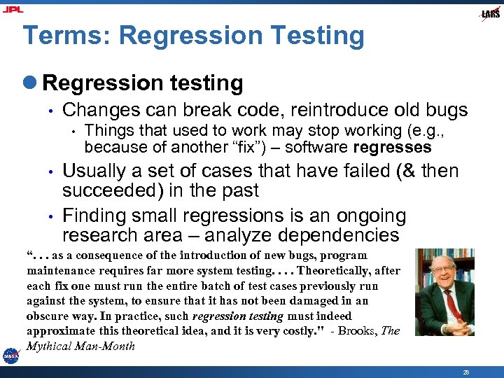 Terms: Regression Testing l Regression testing • Changes can break code, reintroduce old bugs