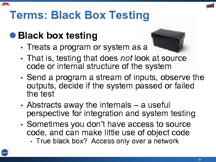Terms: Black Box Testing l Black box testing • • • Treats a program