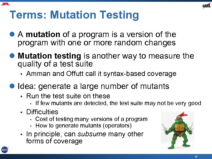 Terms: Mutation Testing l A mutation of a program is a version of the