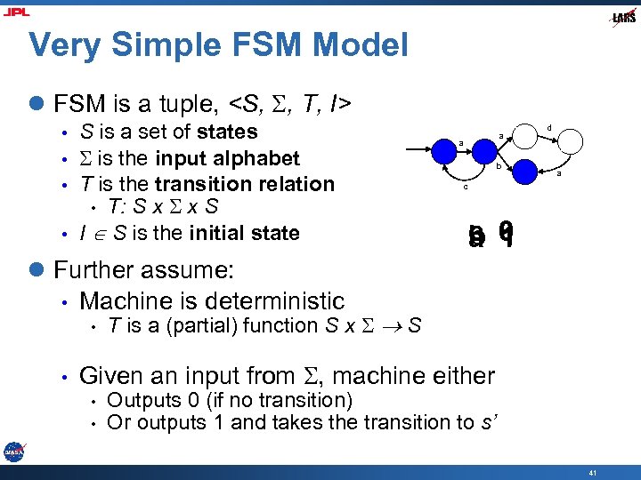 Very Simple FSM Model l FSM is a tuple, <S, , T, I> •