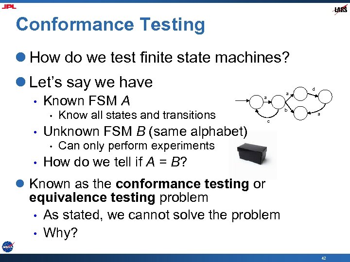 Conformance Testing l How do we test finite state machines? l Let’s say we