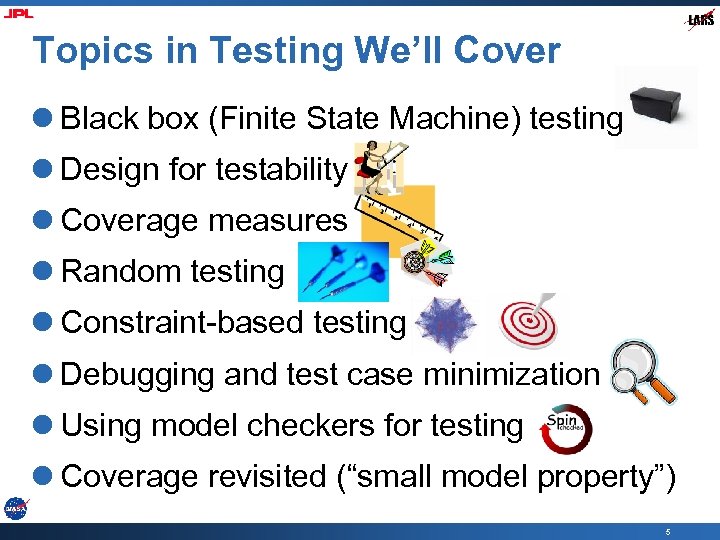 Topics in Testing We’ll Cover l Black box (Finite State Machine) testing l Design