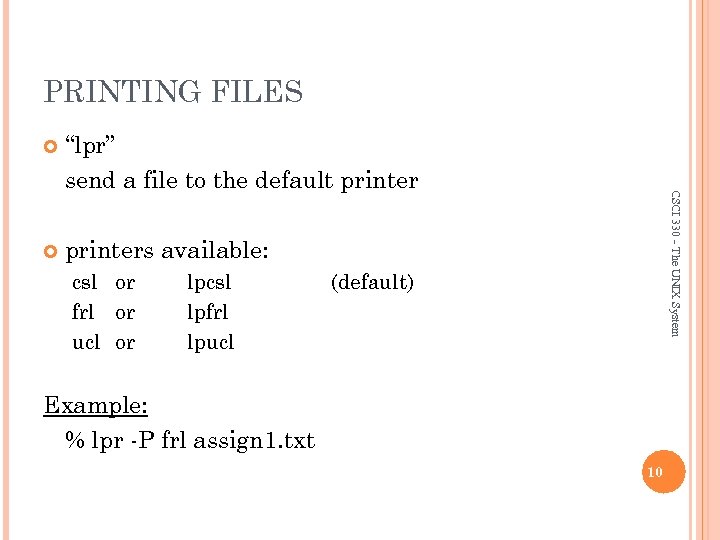 PRINTING FILES “lpr” send a file to the default printers available: csl or frl