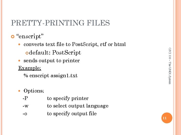 PRETTY-PRINTING FILES “enscript” converts text file to Post. Script, rtf or html CSCI 330
