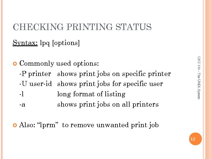 CHECKING PRINTING STATUS Syntax: lpq [options] Commonly used options: -P printer shows print jobs