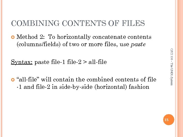 COMBINING CONTENTS OF FILES Method 2: To horizontally concatenate contents (columns/fields) of two or