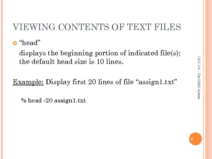 VIEWING CONTENTS OF TEXT FILES CSCI 330 - The UNIX System “head” displays the