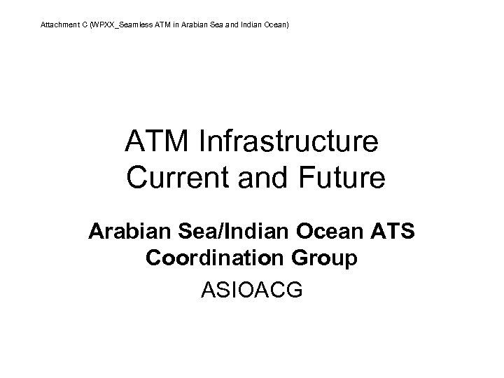 Attachment C (WPXX_Seamless ATM in Arabian Sea and Indian Ocean) ATM Infrastructure Current and