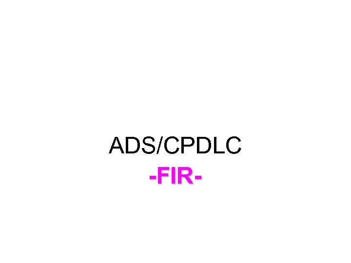 ADS/CPDLC -FIR- 