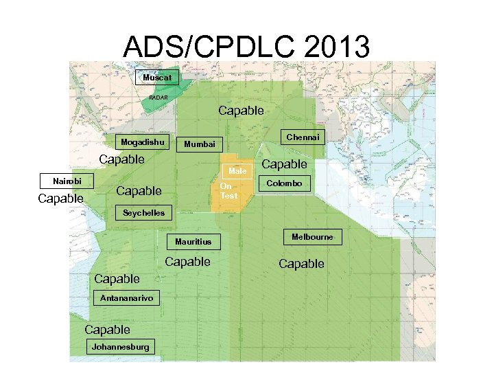 ADS/CPDLC 2013 Muscat RADAR Capable Mogadishu Chennai Mumbai Capable Male Nairobi Capable On Test