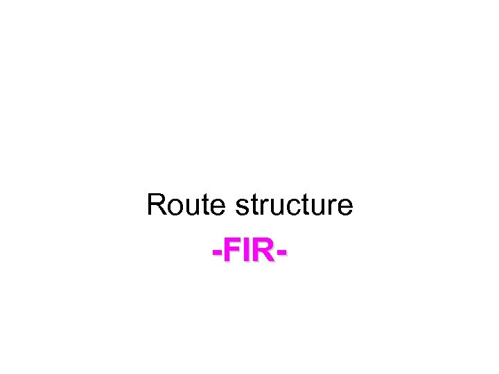 Route structure -FIR- 