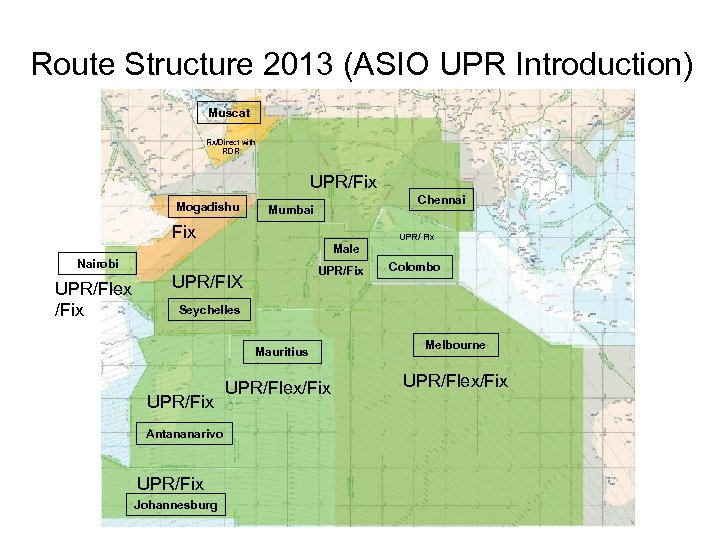 Route Structure 2013 (ASIO UPR Introduction) Muscat Fix/Direct with RDR UPR/Fix Mogadishu Chennai Mumbai