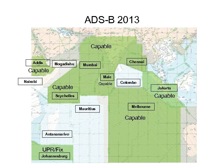 ADS-B 2013 Capable Addis Mogadishu Chennai Mumbai Capable Male Nairobi Capable Colombo Jakarta Capable