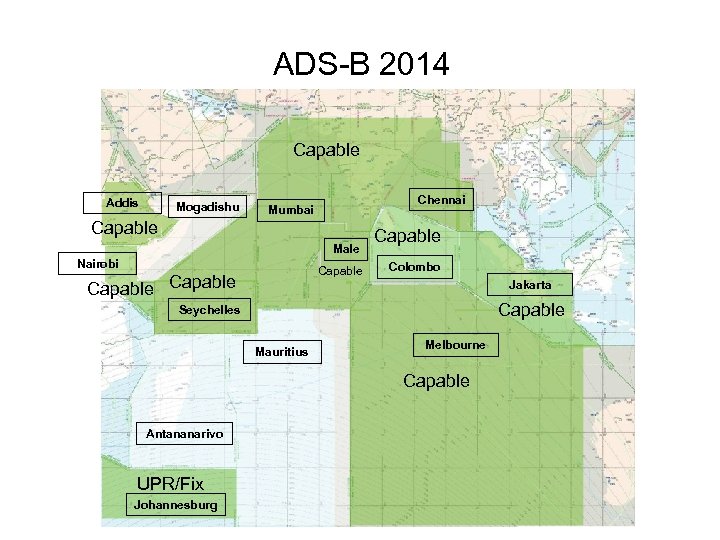 ADS-B 2014 Capable Addis Mogadishu Chennai Mumbai Capable Male Nairobi Capable Colombo Jakarta Capable