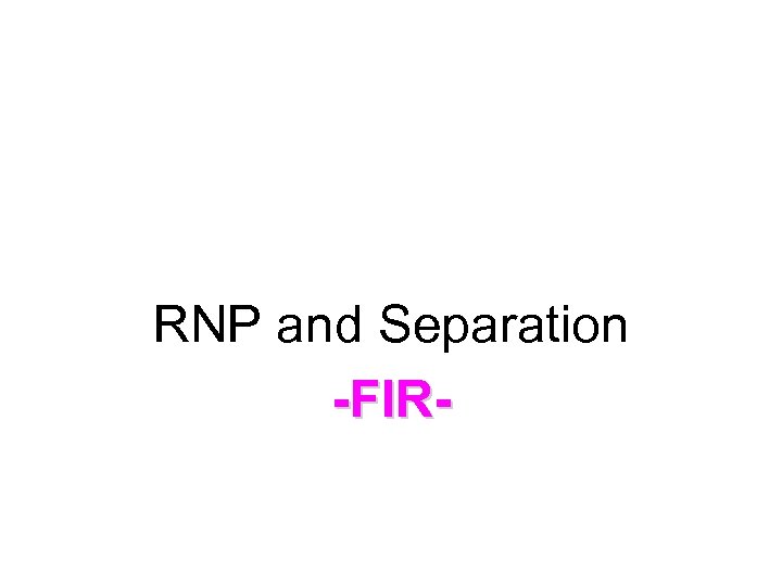 RNP and Separation -FIR- 