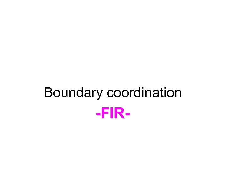 Boundary coordination -FIR- 