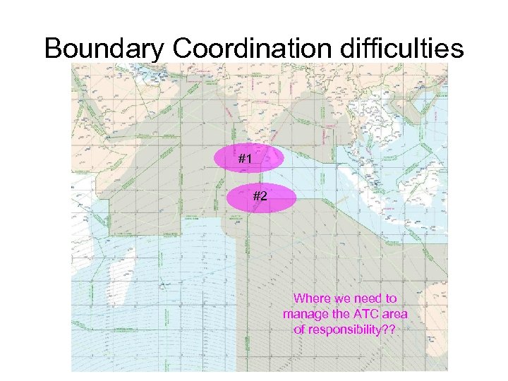 Boundary Coordination difficulties #1 #2 Where we need to manage the ATC area of