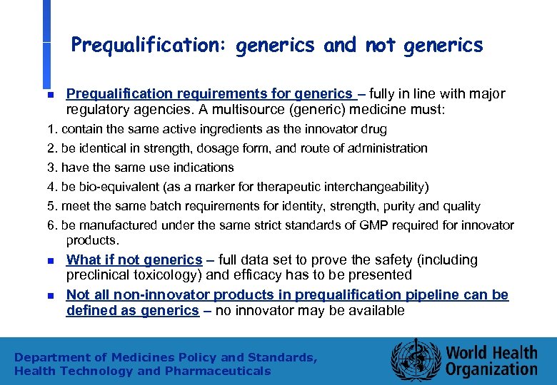 Prequalification: generics and not generics n Prequalification requirements for generics – fully in line