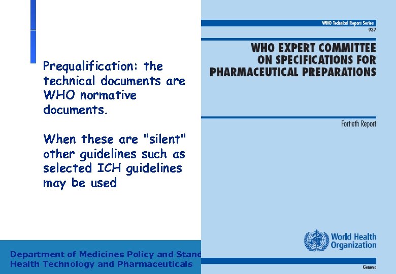 Prequalification: the technical documents are WHO normative documents. When these are "silent" other guidelines