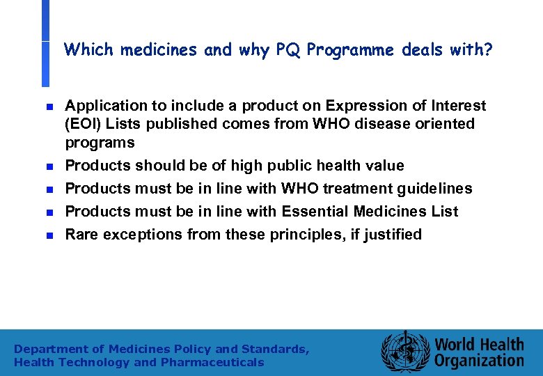 Which medicines and why PQ Programme deals with? n n n Application to include