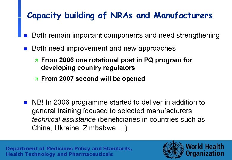 Capacity building of NRAs and Manufacturers n Both remain important components and need strengthening