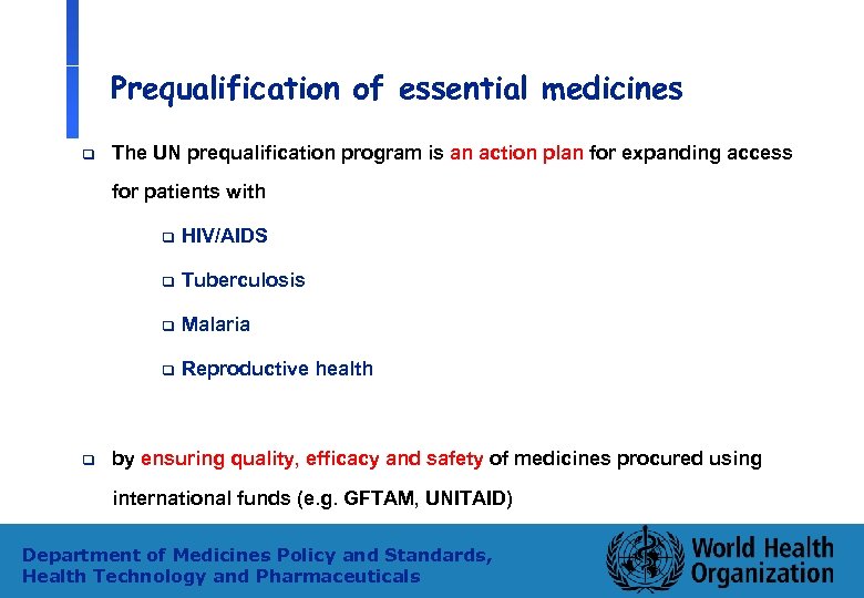 Prequalification of essential medicines q The UN prequalification program is an action plan for