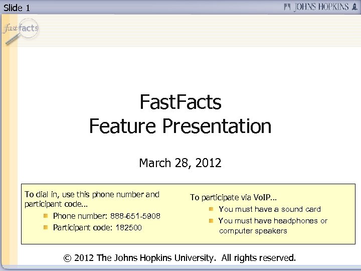 Slide 1 Fast. Facts Feature Presentation March 28, 2012 To dial in, use this