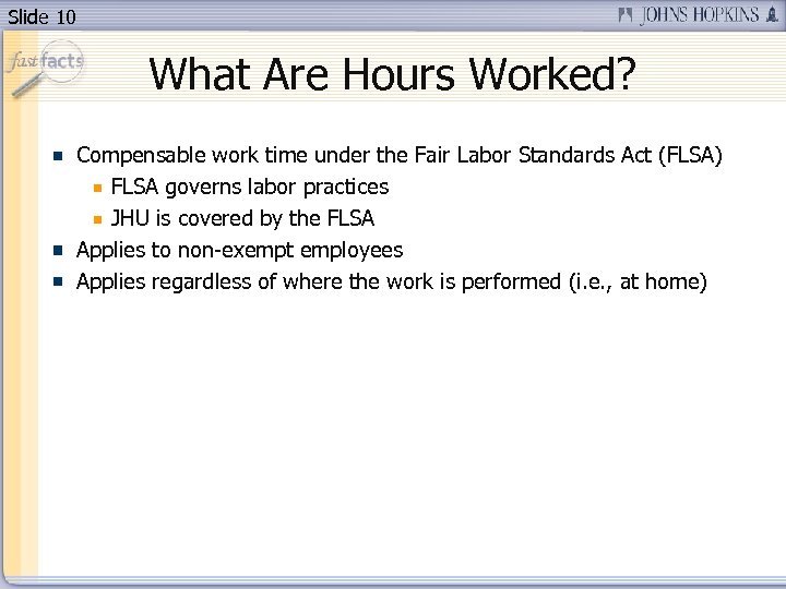 Slide 10 What Are Hours Worked? Compensable work time under the Fair Labor Standards