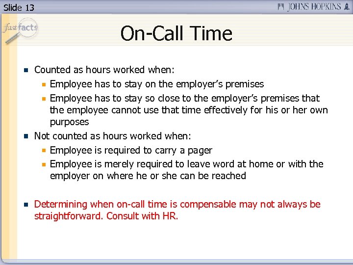 Slide 13 On-Call Time Counted as hours worked when: Employee has to stay on