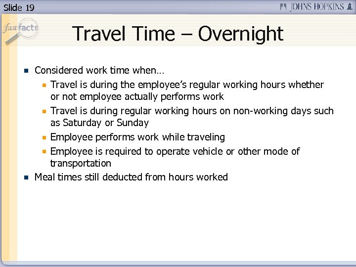 Slide 19 Travel Time – Overnight Considered work time when… Travel is during the