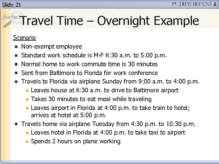 Slide 21 Travel Time – Overnight Example Scenario Non-exempt employee Standard work schedule is