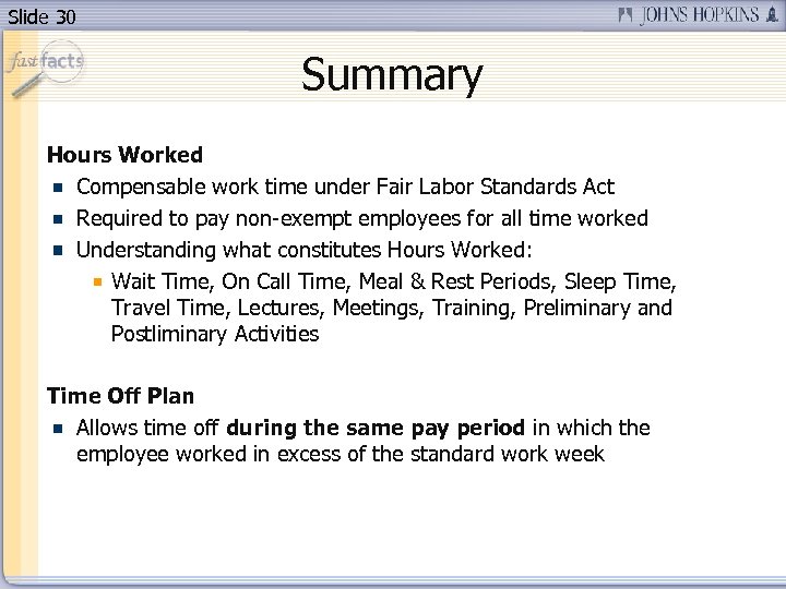 Slide 30 Summary Hours Worked Compensable work time under Fair Labor Standards Act Required